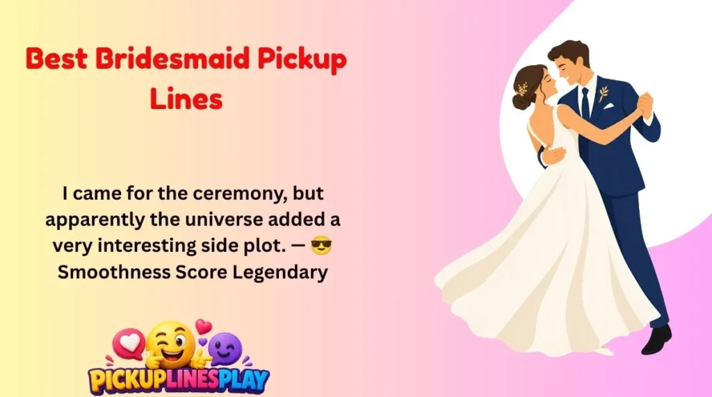 Best Bridesmaid Pickup Lines
