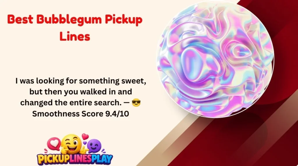 Best Bubblegum Pickup Lines