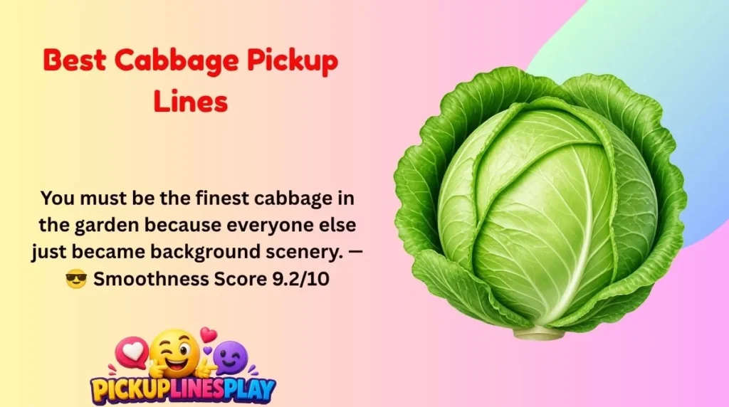 Best Cabbage Pickup Lines
