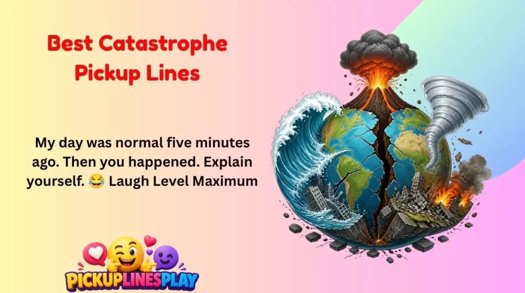 Best Catastrophe Pickup Lines