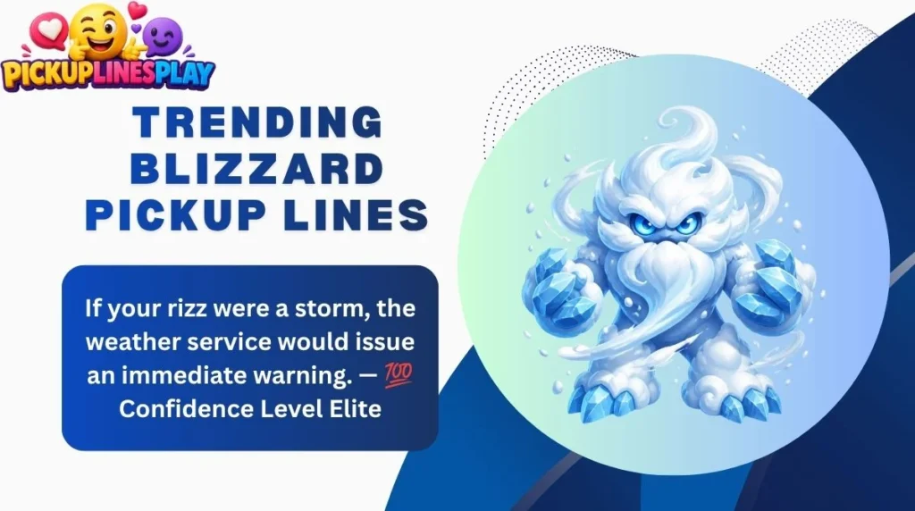 Trending Blizzard Pickup Lines
