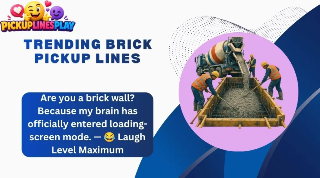 Trending Brick Pickup Lines