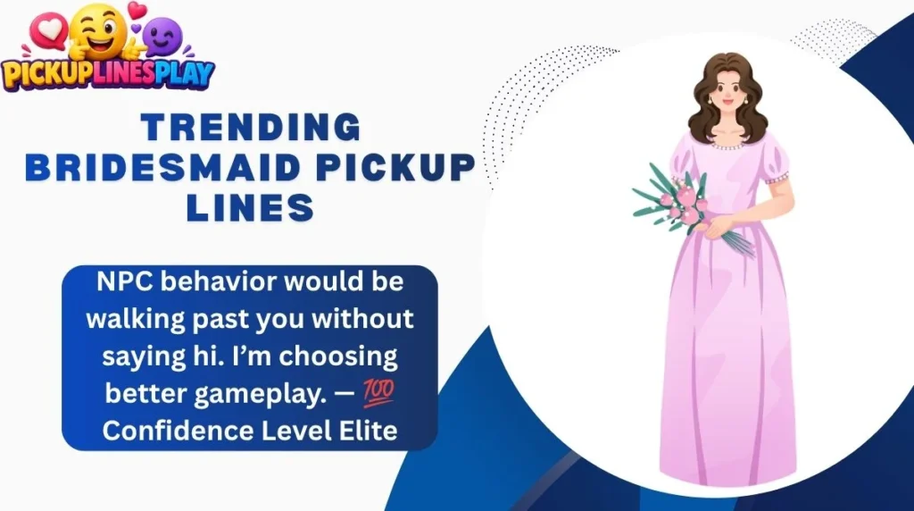Trending Bridesmaid Pickup Lines
