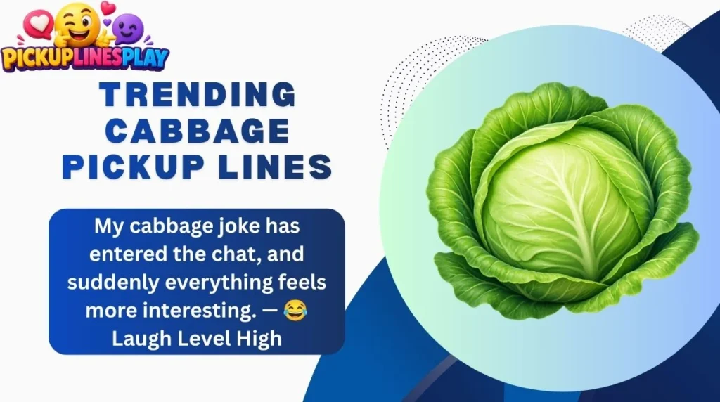 Trending Cabbage Pickup Lines
