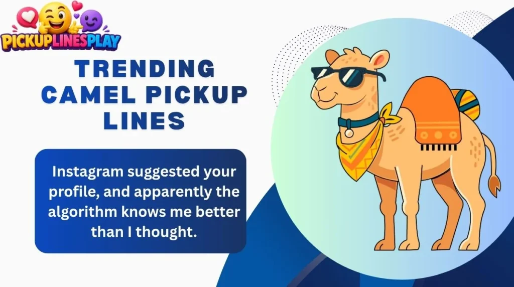 Trending Camel Pickup Lines
