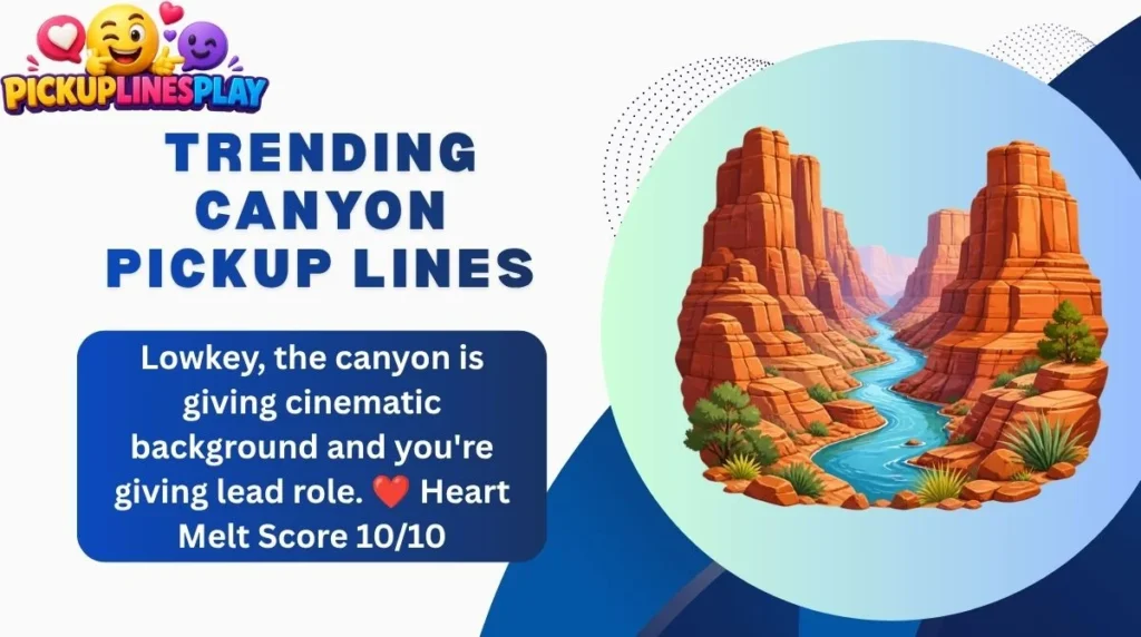 Trending Canyon Pickup Lines