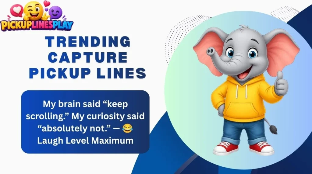 Trending Capture Pickup Lines
