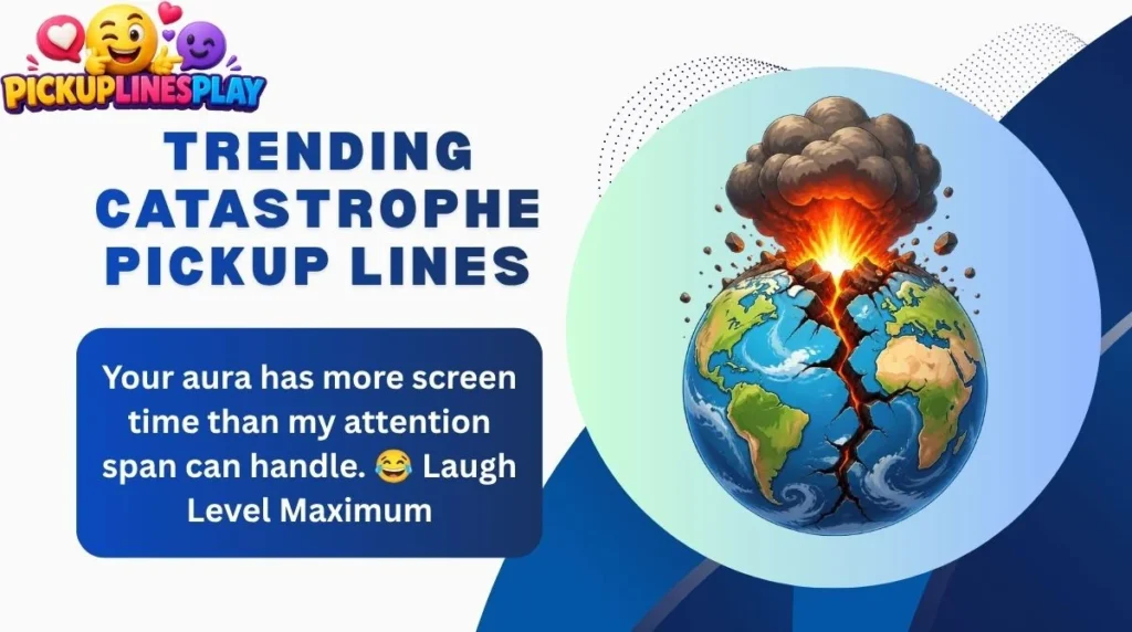 Trending Catastrophe Pickup Lines