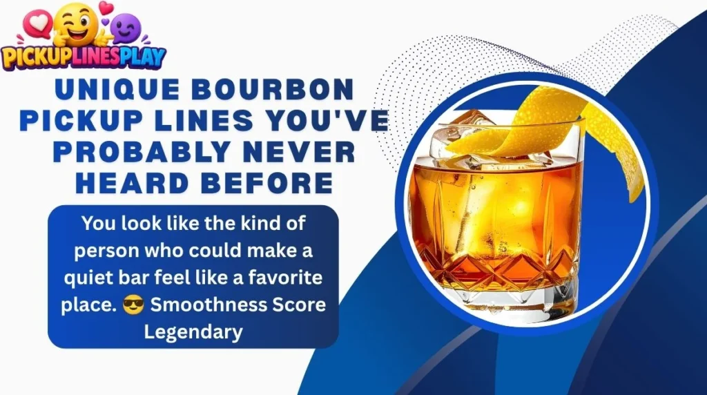 Unique Bourbon Pickup Lines You've Probably Never Heard Before