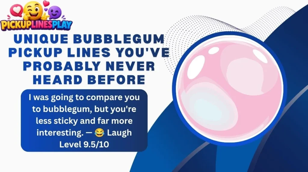 Unique Bubblegum Pickup Lines You've Probably Never Heard Before